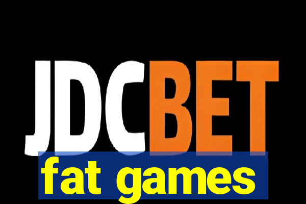 fat games